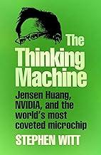 The Thinking Machine: Jensen Huang, Nvidia, and the World’s Most Coveted Microchip