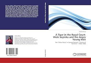 A Tiger in the Royal Court: Wole Soyinka and the Angry Young Men: The “Other Voice” in George Devine’s “Theatre of Ferment” - 1956 -1966