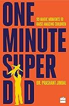 One-Minute Super Dad: 99 Magic Moments to Raise Amazing Children