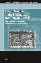Lycian Families in the Hellenistic and Roman Periods: A Regional Study of Inscriptions: Towards a Social and Legal Framework: 19 (Brill Studies in Greek and Roman Epigraphy, 19)