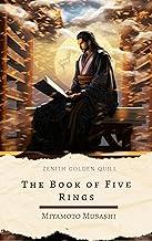 The Book of Five Rings: A Samurai's Timeless Wisdom on Combat, Leadership, and Self-Mastery