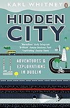 Hidden City: Adventures and Explorations in Dublin