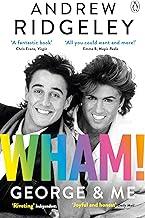 Wham! George & Me: Celebrate 40 Years of Wham! with the Sunday Times Bestseller