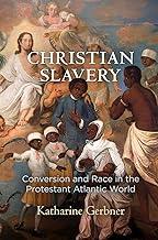 Christian Slavery: Conversion and Race in the Protestant Atlantic World (Early American Studies)