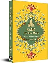 Kabir, the Great Mystic, Greatest Spiritual Wisdom