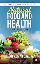 Natural Food And Health : A Family Book : Natural food is your Medicine