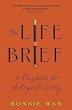 The Life Brief: A Playbook for No-Regrets Living