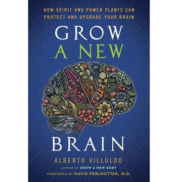 Grow A New Brain :How Spirit And Power Plants Can Protect And Upgrade Your Brain