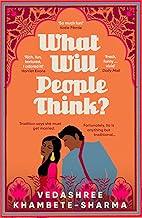 What Will People Think?: Jane Austen meets Bollywood in this warm and witty novel about community, family and love