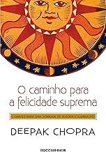O caminho para a felicidade suprema: 7 Chaves para uma jornada de alegria e iluminação (Portuguese Edition)