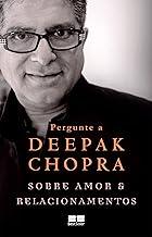 Pergunte a Deepak Chopra sobre amor e relacionamentos (Portuguese Edition)
