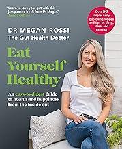 Eat Yourself Healthy: An easy-to-digest guide to health and happiness from the inside out. The Sunday Times Bestseller