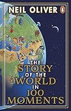 The Story of the World in 100 Moments: Discover the stories that defined humanity and shaped our world