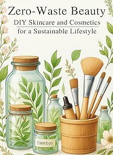 Zero-Waste Beauty: DIY Skincare and Cosmetics for a Sustainable Lifestyle: Micro Book - B6
