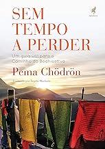 Sem tempo a perder: Um guia útil para o Caminho do Bodhisattva (Portuguese Edition)