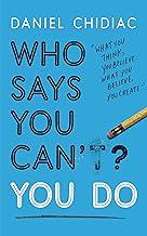Who Says You Can't? You Do: The life-changing self help book that's empowering people around the world to live an extraordinary life
