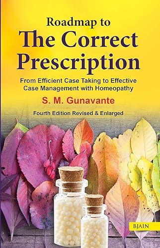 Roadmap to The Correct Prescription - From Efficient Case Taking to Effective Case Management with Homeopathy by 1 June 2010