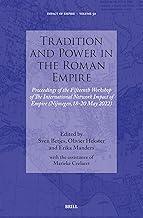Tradition and Power in the Roman Empire: Proceedings of the Fifteenth Workshop of the International Network Impact of Empire Nijmegen, 18-20 May 2022: 50 (Impact of Empire, 50)