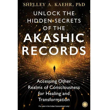 Unlock The Hidden Secrets Of The Akashic Records: Accessing Other Realms Of Consciousness For Healin