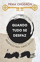 Quando Tudo se Desfaz: Orientação para Tempos Difíceis (Portuguese Edition)