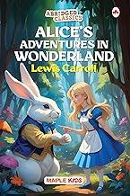 Alice's Adventures in Wonderland (Abridged Classics) (Illustrated) - Novel - Story Book for Kids - English Stories for Children - Age 6+ - Ideal for Classroom Reading