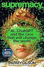 Supremacy:AI, ChatGPT and the Race that will Change the World - Winner of 2024 Financial Times and Schroders Business Book of the Year Award!