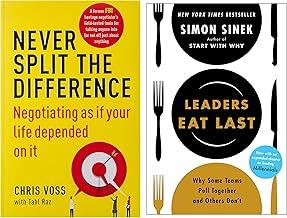 Never Split the Difference: Negotiating as if Your Life Depended on It+Leaders Eat Last (With a New Chapter): Why Some Teams Pull Together and Others Don't