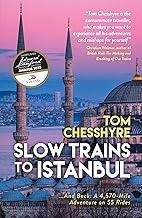 Slow Trains to Istanbul: ...And Back: A 4,570-Mile Adventure on 55 Rides