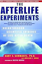 The Afterlife Experiments: Breakthrough Scientific Evidence of Life After Death
