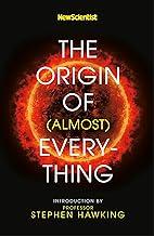 NEW SCIENTIST: THE ORIGIN OF (ALMOST) EVERYTHING