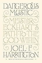 Dangerous Mystic: Meister Eckhart's Path to the God Within
