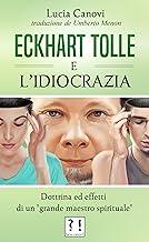 Eckhart Tolle E l’idiocrazia: Dottrina ed effetti di un "grande maestro spirituale" (Italian Edition)