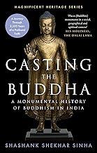 Casting the Buddha: A Monumental History of Buddhism in India