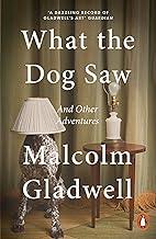 What the Dog Saw: And Other Adventures