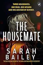 The Housemate: Three Housemates: One dead, one missing, and one accused of murder ? A thrilling murder mystery which will keep you guessing till the end