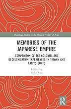 Memories of the Japanese Empire: Comparison of the Colonial and Decolonisation Experiences in Taiwan and Nan’yo-gunto (Routledge Studies in the Modern History of Asia)