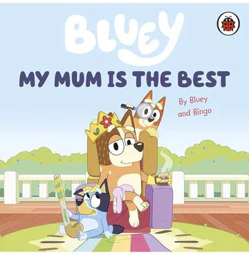 Bluey: My Mum Is The Best