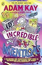 Kay’s Incredible Inventions: A fascinating and fantastically funny guide to inventions that changed the world (and some that definitely didn't)