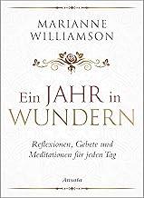 Ein Jahr in Wundern: Reflexionen, Gebete und Meditationen für jeden Tag (German Edition)