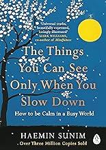 The Things You Can See Only When You Slow Down: How to be Calm in a Busy World