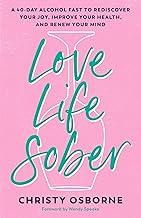Love Life Sober: A 40-day Alcohol Fast to Rediscover Your Joy, Improve Your Health, and Renew Your Mind