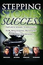 Stepping Stones to Success: Experts share strategies for mastering business, life and relationships
