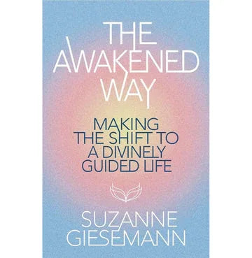 The Awakened Way: Making Shift To A Divinely Guided Life