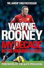 Wayne Rooney: My Decade in the Premier League: The inside account of life as a Premier League footballer from the man every one wants to hear from.