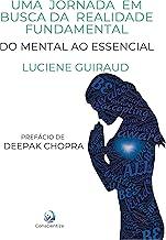 Uma jornada em busca da realidade fundamental: do mental ao essencial (Portuguese Edition)