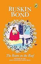The Room on the Roof: An award-winning novel by Ruskin Bond, first book in the famous Rusty series, a must-read illustrated classic