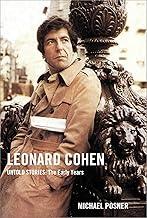 Leonard Cohen, Untold Stories: The Early Years (Volume 1) (Leonard Cohen, Untold Stories series)