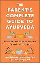 The Parent's Complete Guide to Ayurveda: Principles, Practices, and Recipes for Happy, Healthy Kids