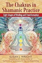 The Chakras In Shamanic Practice: Eight Stages Of Healing And Transformation