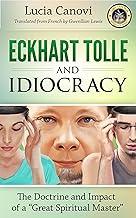 Eckhart Tolle and Idiocracy: The doctrine and impact of a "great spiritual master"